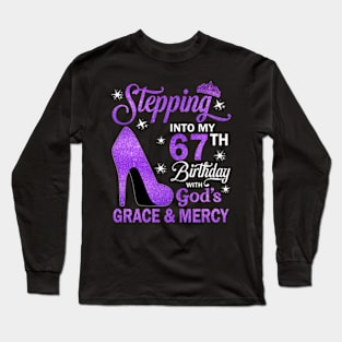 Stepping Into My 67th Birthday With God's Grace & Mercy Bday Long Sleeve T-Shirt